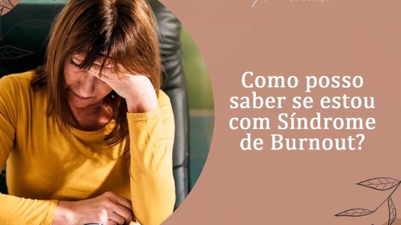 Como posso saber se estou com Síndrome de Burnout?