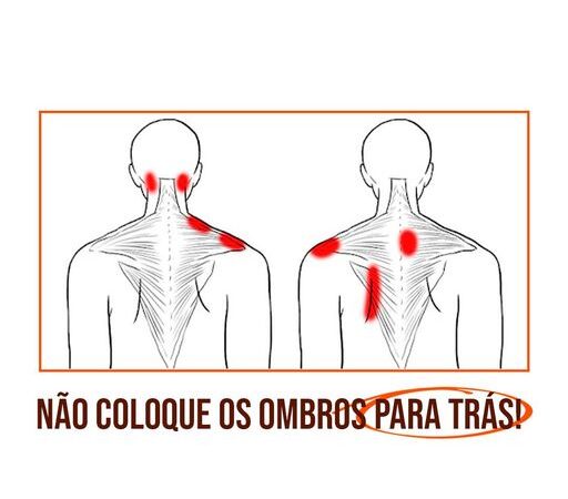NÃO COLOQUE OS OMBROS PARA TRÁS!