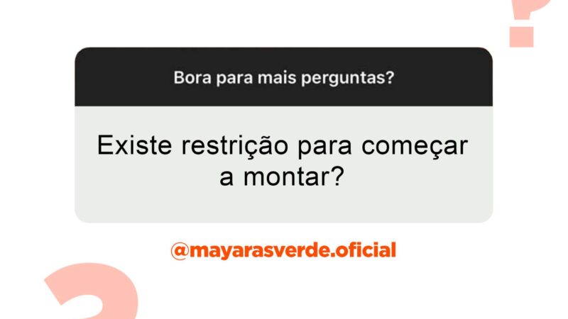 Existe restrições para começar a montar?