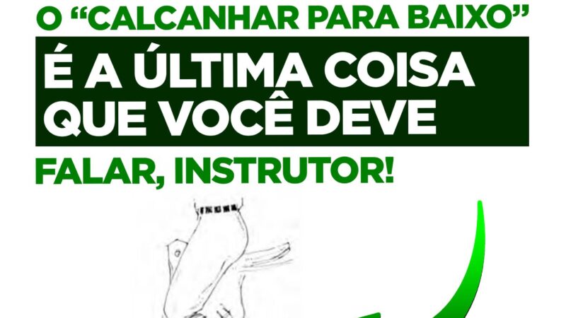 O “Calcanhar para baixo” É a última coisa que você deve falar, instrutor!