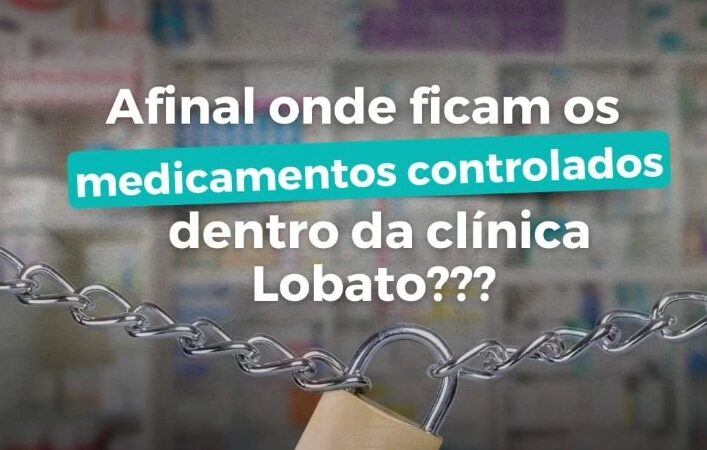 Afinal onde ficam os medicamentos controlados dentro da clínica Lobato???