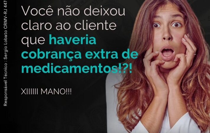 Você não deixo claro ao cliente que havia cobrança extra de medicamentos !?!